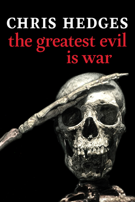 The Greatest Evil Is War - Hedges, Chris