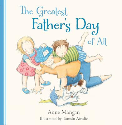 The Greatest Father's Day of All - Mangan, Anne