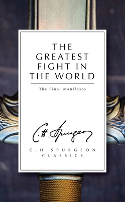 The Greatest Fight in the World: The Final Manifesto - Spurgeon, C. H.