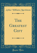 The Greatest Gift (Classic Reprint)