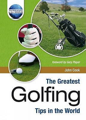 The Greatest Golfing Tips in the World - Cook, John