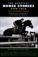 The Greatest Horse Stories Ever Told: Thirty Unforgettable Horse Tales - Price, Steven D (Introduction by)