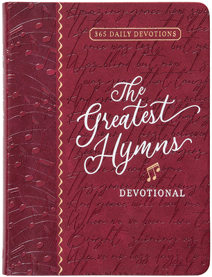 The Greatest Hymns Devotional: 365 Daily Devotions - Broadstreet Publishing Group LLC