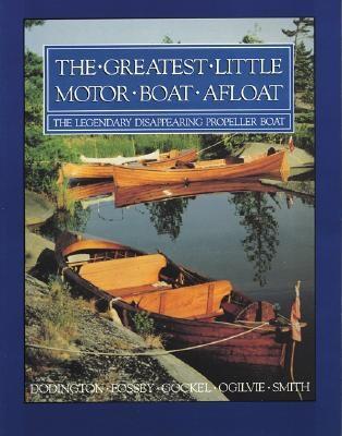 The Greatest Little Motor Boat Afloat: The Legendary Disappearing Propeller Boat - Dodington, Paul, and Fossey, Joe, and Gockel, Paul