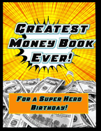 The Greatest Money Book Ever for a Super Hero Birthday: For a Super Hero Birthday