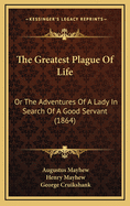The Greatest Plague Of Life: Or The Adventures Of A Lady In Search Of A Good Servant (1864)