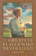The Greatest Player Who Never Lived