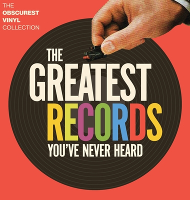 The Greatest Records You've Never Heard: The Obscurest Vinyl Collection - Robinson, Glenn