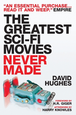 The Greatest Sci-Fi Movies Never Made - Hughes, David