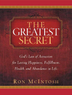 The Greatest Secret: God's Law of Attraction for Lasting Happiness, Fulfillment, Health, and Abundance in Life - McIntosh, Ron