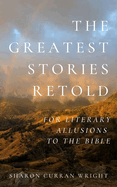 The Greatest Stories Retold: for Literary Allusions to the Bible