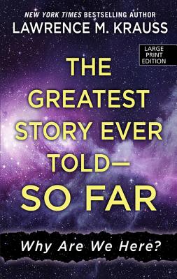 The Greatest Story Ever Told - So Far: Why Are We Here? - Krauss, Lawrence M