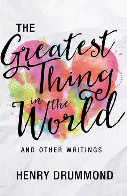 The Greatest Thing in the World and Other Writings - Drummond, Henry