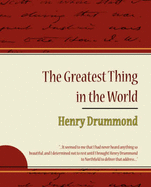 The Greatest Thing in the World - Henry Drummond - Drummond, Henry, and Henry Drummond