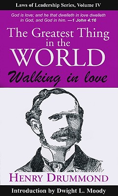 The Greatest Thing in the World: Walking in Love - Drummond, Henry, and Moody, Dwight L (Introduction by)