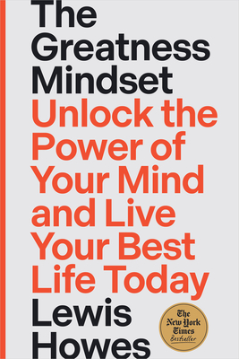 The Greatness Mindset: Unlock the Power of Your Mind and Live Your Best Life Today - Howes, Lewis