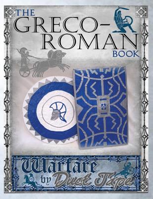 The Greco-Roman Book: Warfare by Duct Tape - Erickson, Mark
