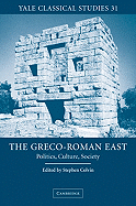 The Greco-Roman East: Politics, Culture, Society - Colvin, Stephen (Editor)