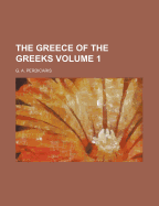 The Greece of the Greeks; Volume 1