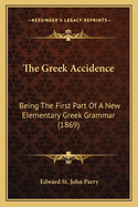 The Greek Accidence: Being The First Part Of A New Elementary Greek Grammar (1869)