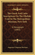 The Greek and Latin Inscriptions on the Obelisk-Crab in the Metropolitan Museum, New York, a Monograph