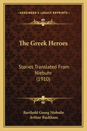 The Greek Heroes: Stories Translated from Niebuhr (1910)