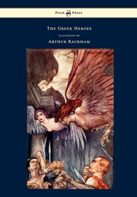 The Greek Heroes - Stories Translated from Niebuhr - Illustrated by Arthur Rackham - Niebuhr