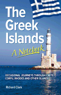 The Greek Islands - A Notebook: Occasional Journeys Through Crete, Corfu, Rhodes and Other Islands