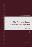 The Greek Orthodox Community of Mytilene: Between the Ottoman Empire and the Greek State, 1876-1912