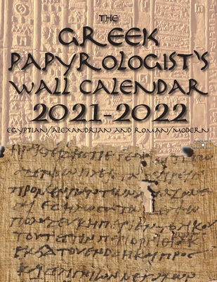 The Greek Papyrologist's Wall Calendar 2021-2022: Egyptian/Alexandrian and Roman/Modern - Kantor, Benjamin