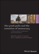 The Greek Polis and the Invention of Democracy: A Politico-cultural Transformation and Its Interpretations