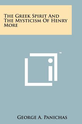 The Greek Spirit and the Mysticism of Henry More - Panichas, George a