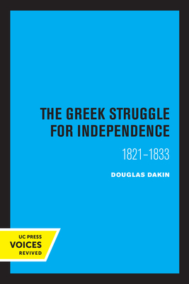 The Greek Struggle for Independence 1821-1833 - Dakin, Douglas