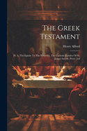 The Greek Testament: Pt. 1. The Epistle To The Hebrews, The Catholic Epistles Of St. James And St. Peter. 3rd; Edition 1864