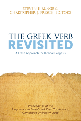The Greek Verb Revisited: A Fresh Approach for Biblical Exegesis - Runge, Steven E (Editor), and Fresch, Christopher J (Editor)