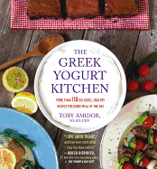 The Greek Yogurt Kitchen: More Than 130 Delicious, Healthy Recipes for Every Meal of the Day