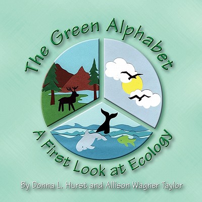 The Green Alphabet: A First Look at Ecology - Hurst, Donna L, and Taylor, Allison Wagner