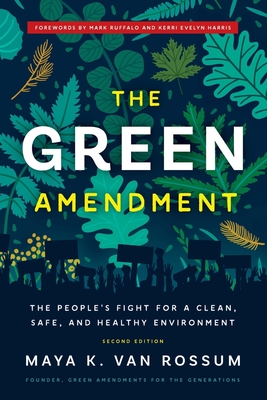 The Green Amendment: The People's Fight for a Clean, Safe, and Healthy Environment - Van Rossum, Maya K, and Ruffalo, Mark (Foreword by), and Harris, Kerri Evelyn (Foreword by)