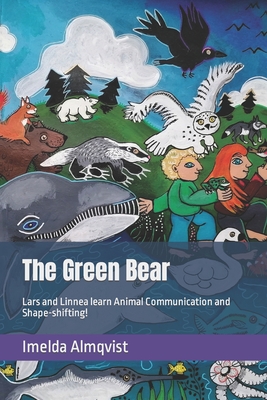 The Green Bear: Lars and Linnea learn Animal Communication and Shape-shifting! - Almqvist, Imelda