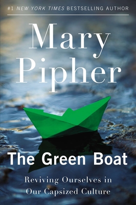 The Green Boat: Reviving Ourselves in Our Capsized Culture - Pipher, Mary