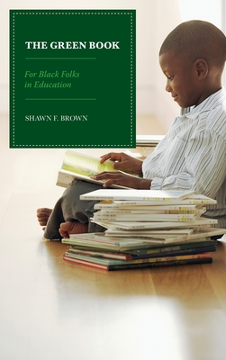 The Green Book: For Black Folks in Education - Brown, Shawn F