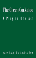 The Green Cockatoo: A Play in One Act