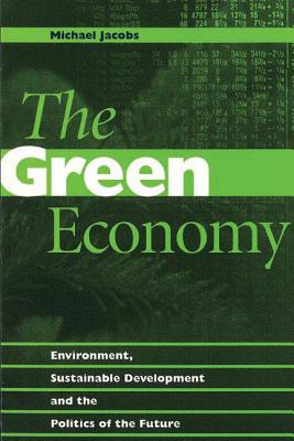 The Green Economy: Environment, Sustainable Development and the Politics of the Future - Jacobs, Michael