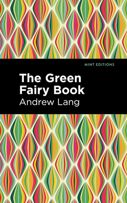 The Green Fairy Book - Lang, Andrew, and Editions, Mint (Contributions by)