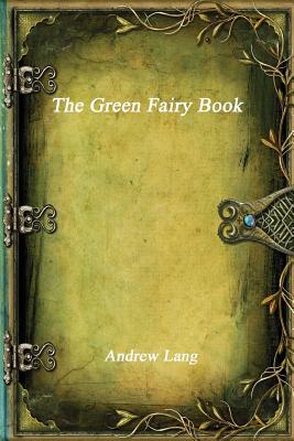 The Green Fairy Book - Lang, Andrew (Editor), and Uyl, Anthony (Editor), and Various