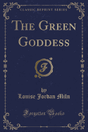 The Green Goddess (Classic Reprint)