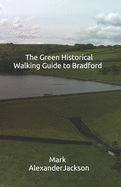 The Green Historical Walking Guide to Bradford