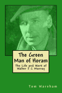 The Green Man of Horam: The Life and Work of Walter J C Murray