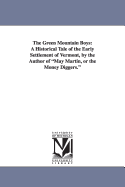 The Green Mountain Boys: A Historical Tale of the Early Settlement of Vermont, by the Author of May Martin, or the Money Diggers.