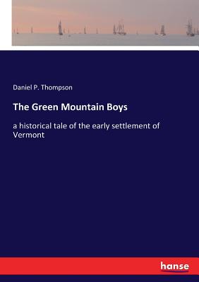 The Green Mountain Boys: a historical tale of the early settlement of Vermont - Thompson, Daniel P